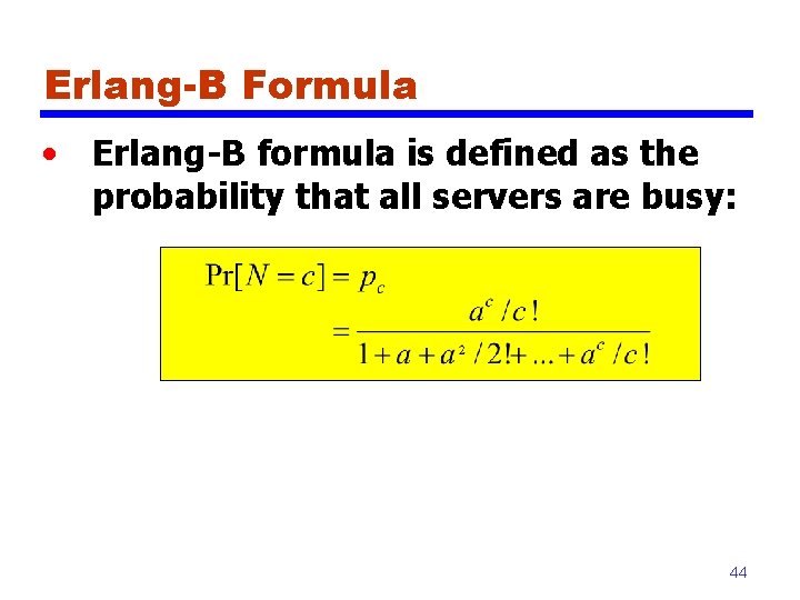 Erlang-B Formula • Erlang-B formula is defined as the probability that all servers are