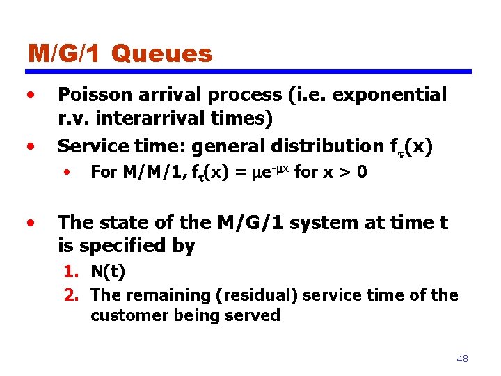 M/G/1 Queues • • Poisson arrival process (i. e. exponential r. v. interarrival times)