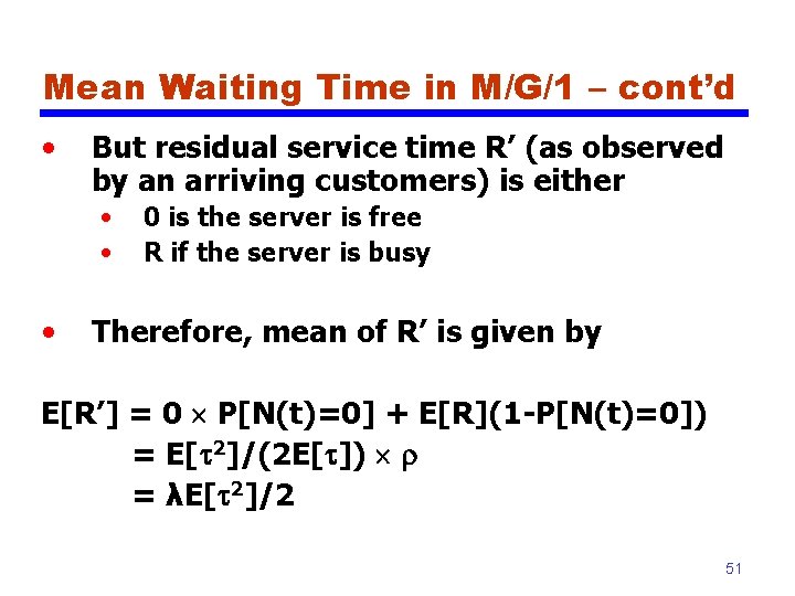 Mean Waiting Time in M/G/1 – cont’d • But residual service time R’ (as