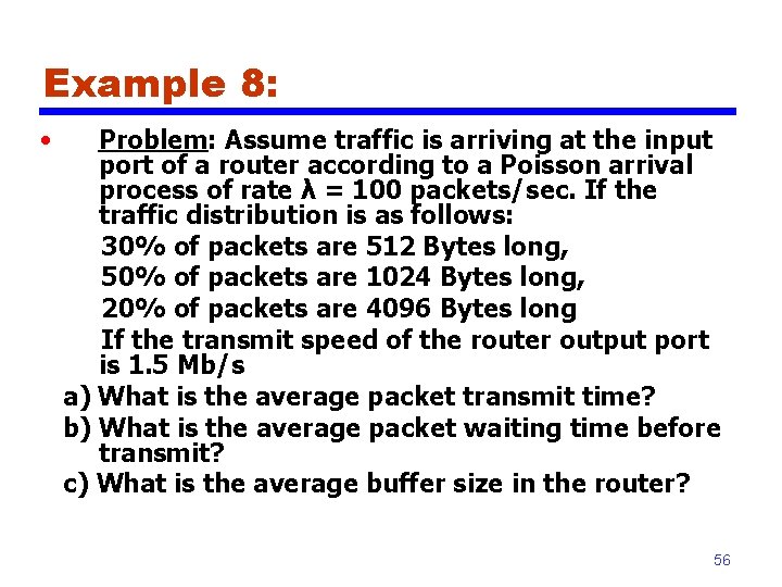 Example 8: • Problem: Assume traffic is arriving at the input port of a