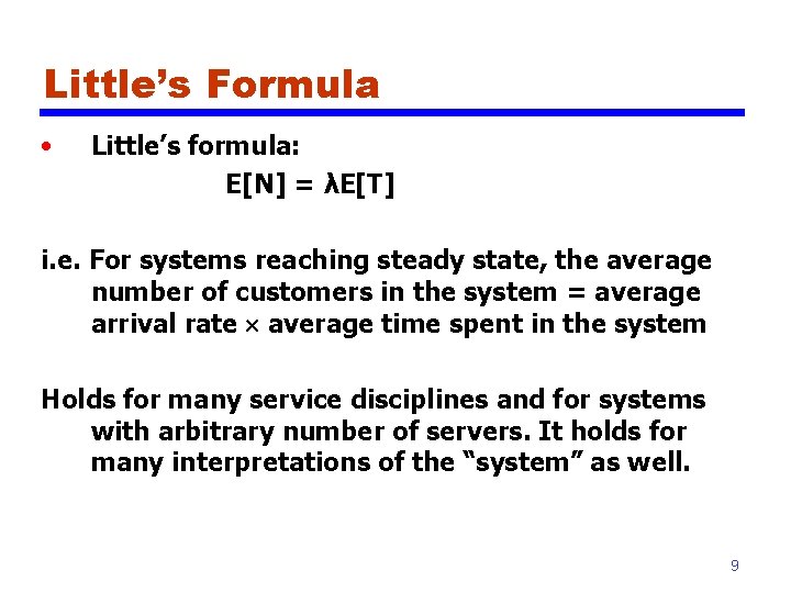 Little’s Formula • Little’s formula: E[N] = λE[T] i. e. For systems reaching steady