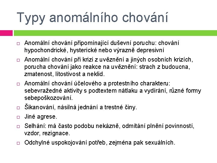 Typy anomálního chování Anomální chování připomínající duševní poruchu: chování hypochondrické, hysterické nebo výrazně depresivní