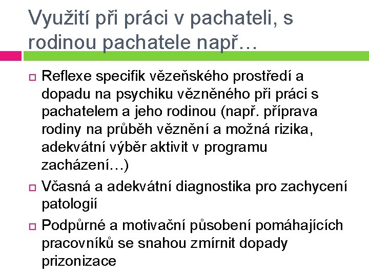 Využití při práci v pachateli, s rodinou pachatele např… Reflexe specifik vězeňského prostředí a