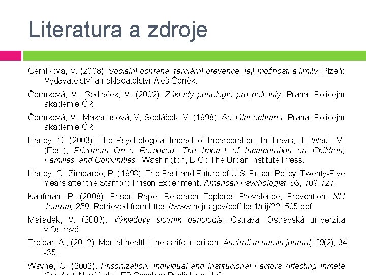 Literatura a zdroje Černíková, V. (2008). Sociální ochrana: terciární prevence, její možnosti a limity.