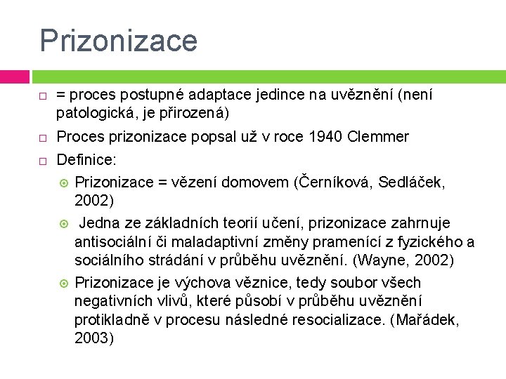 Prizonizace = proces postupné adaptace jedince na uvěznění (není patologická, je přirozená) Proces prizonizace