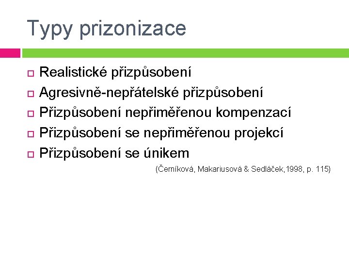 Typy prizonizace Realistické přizpůsobení Agresivně-nepřátelské přizpůsobení Přizpůsobení nepřiměřenou kompenzací Přizpůsobení se nepřiměřenou projekcí Přizpůsobení