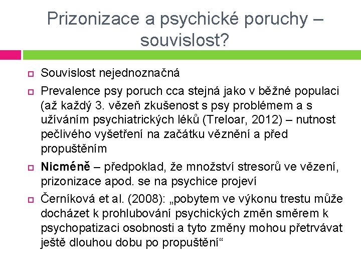 Prizonizace a psychické poruchy – souvislost? Souvislost nejednoznačná Prevalence psy poruch cca stejná jako