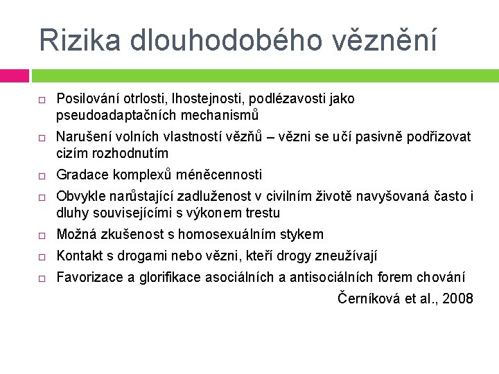 Rizika dlouhodobého věznění Posilování otrlosti, lhostejnosti, podlézavosti jako pseudoadaptačních mechanismů Narušení volních vlastností vězňů