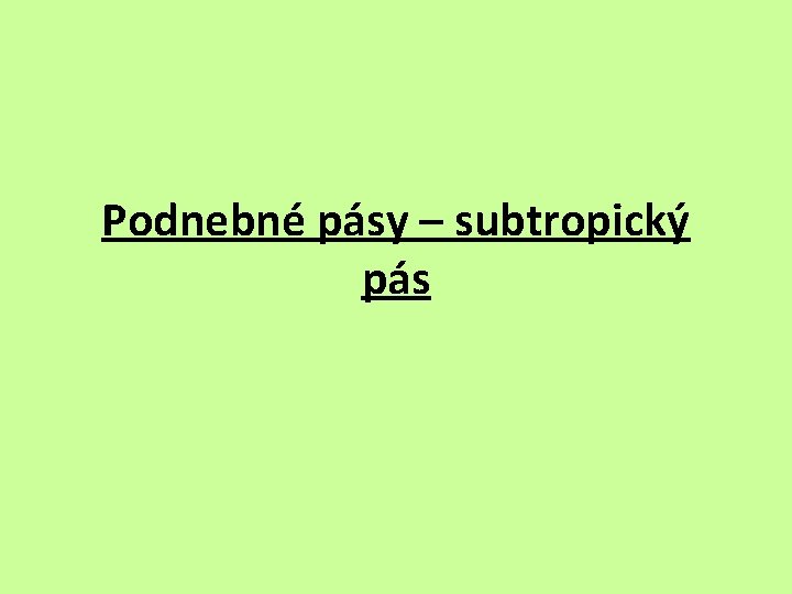 Podnebné pásy – subtropický pás 