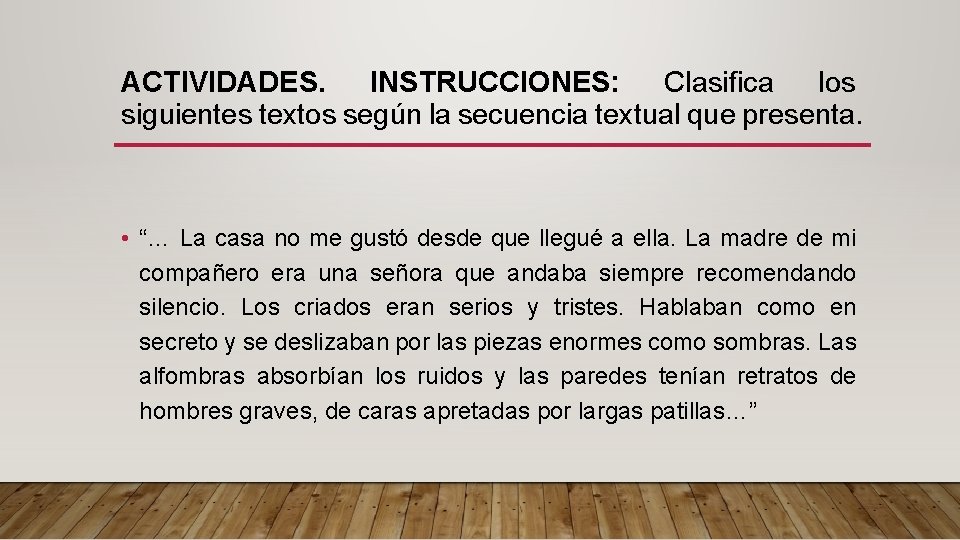 ACTIVIDADES. INSTRUCCIONES: Clasifica los siguientes textos según la secuencia textual que presenta. • “…
