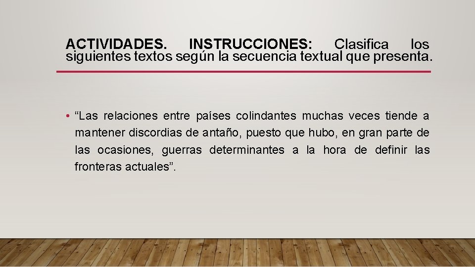 ACTIVIDADES. INSTRUCCIONES: Clasifica los siguientes textos según la secuencia textual que presenta. • “Las