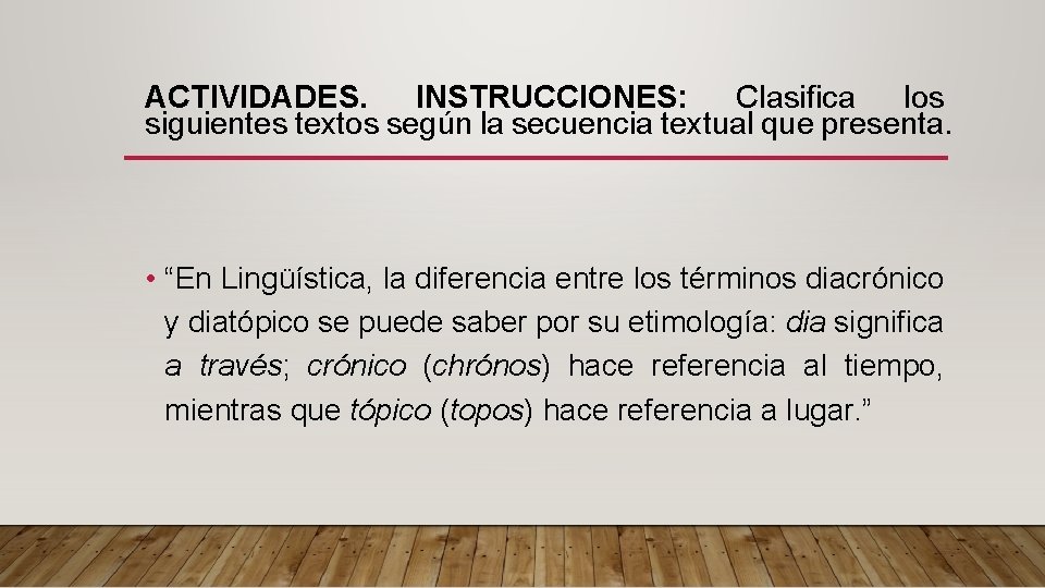 ACTIVIDADES. INSTRUCCIONES: Clasifica los siguientes textos según la secuencia textual que presenta. • “En