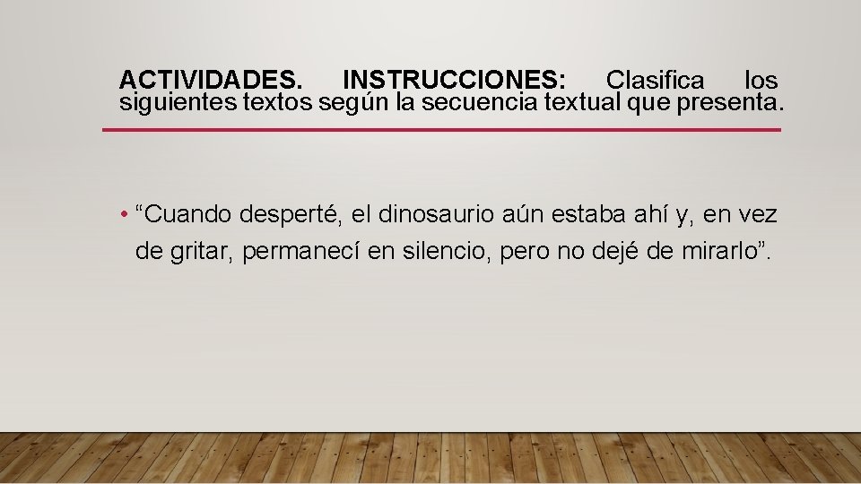 ACTIVIDADES. INSTRUCCIONES: Clasifica los siguientes textos según la secuencia textual que presenta. • “Cuando