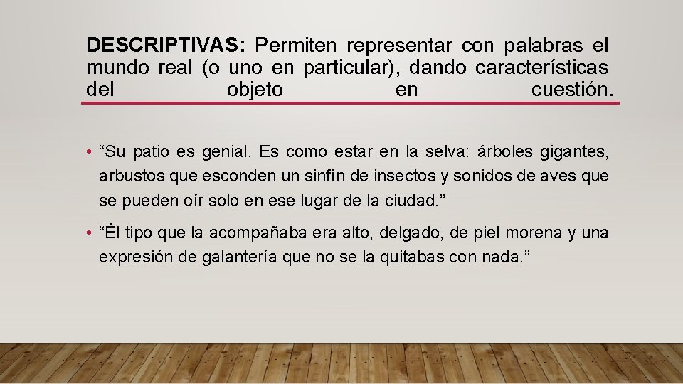 DESCRIPTIVAS: Permiten representar con palabras el mundo real (o uno en particular), dando características