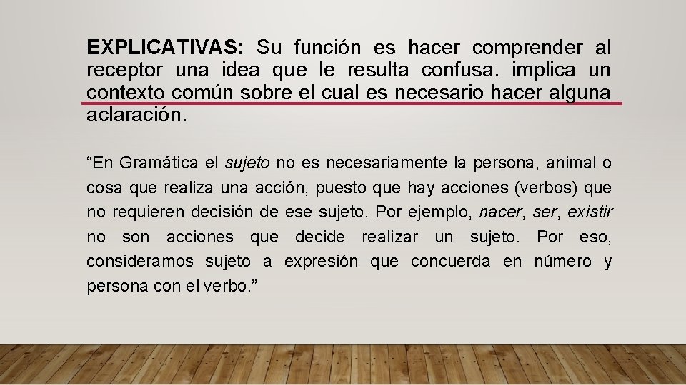 EXPLICATIVAS: Su función es hacer comprender al receptor una idea que le resulta confusa.