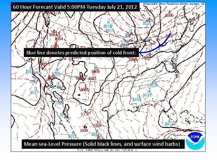 60 Hour Forecast Valid 5: 00 PM Tuesday July 21, 2012 Blue line denotes