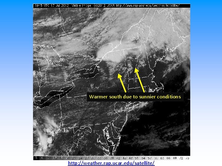 Warmer south due to sunnier conditions http: //weather. rap. ucar. edu/satellite/ 