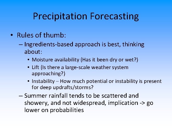 Precipitation Forecasting • Rules of thumb: – Ingredients-based approach is best, thinking about: •