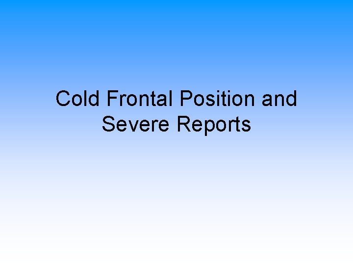 Cold Frontal Position and Severe Reports 