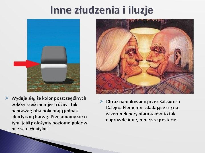 Inne złudzenia i iluzje Ø Wydaje się, że kolor poszczególnych boków sześcianu jest różny.