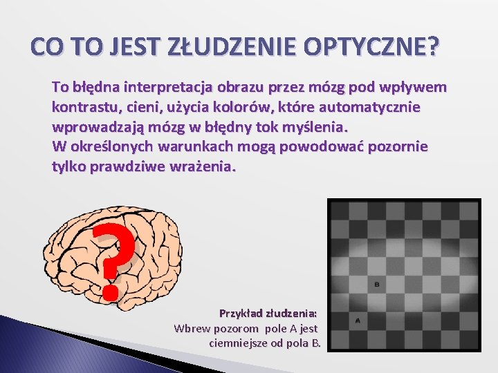 CO TO JEST ZŁUDZENIE OPTYCZNE? To błędna interpretacja obrazu przez mózg pod wpływem kontrastu,