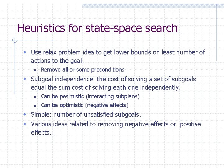 Heuristics for state-space search w Use relax problem idea to get lower bounds on Heuristics for state-space search w Use relax problem idea to get lower bounds on