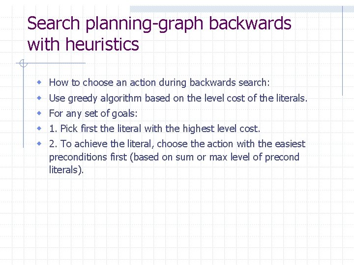 Search planning-graph backwards with heuristics w w w How to choose an action during Search planning-graph backwards with heuristics w w w How to choose an action during