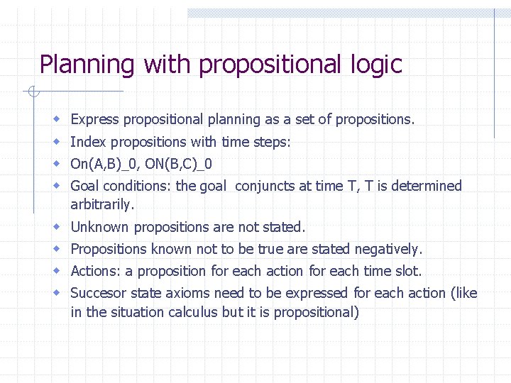 Planning with propositional logic w w Express propositional planning as a set of propositions. Planning with propositional logic w w Express propositional planning as a set of propositions.