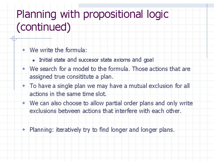 Planning with propositional logic (continued) w We write the formula: n Initial state and Planning with propositional logic (continued) w We write the formula: n Initial state and