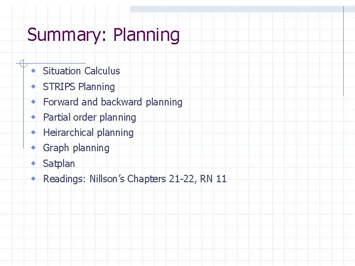 Summary: Planning w w w w Situation Calculus STRIPS Planning Forward and backward planning Summary: Planning w w w w Situation Calculus STRIPS Planning Forward and backward planning