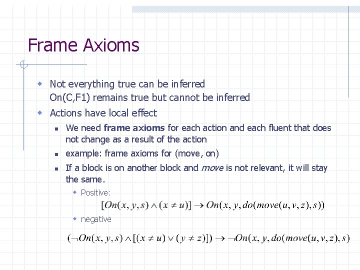 Frame Axioms w Not everything true can be inferred On(C, F 1) remains true Frame Axioms w Not everything true can be inferred On(C, F 1) remains true