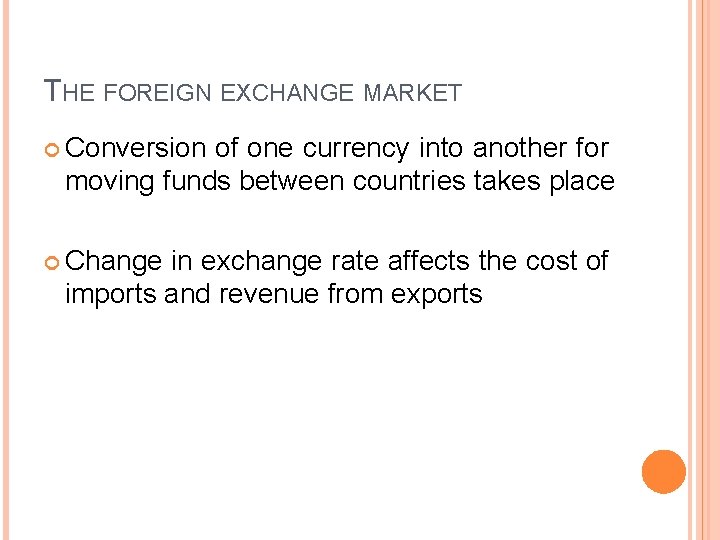 THE FOREIGN EXCHANGE MARKET Conversion of one currency into another for moving funds between