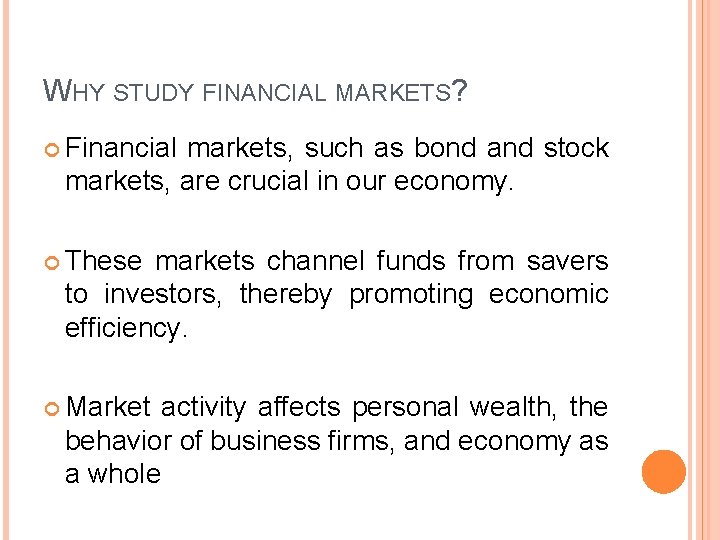WHY STUDY FINANCIAL MARKETS? Financial markets, such as bond and stock markets, are crucial