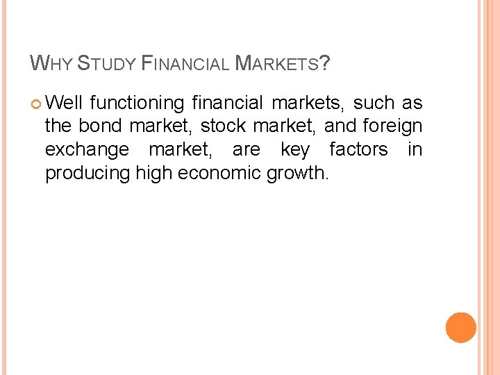 WHY STUDY FINANCIAL MARKETS? Well functioning financial markets, such as the bond market, stock