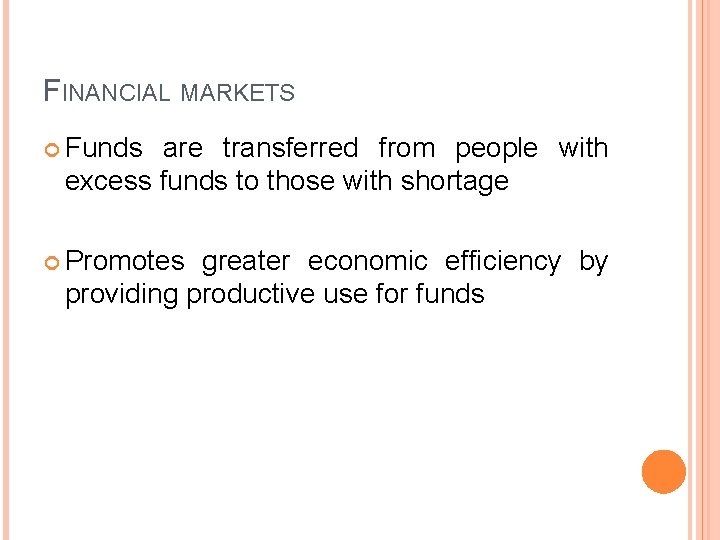 FINANCIAL MARKETS Funds are transferred from people with excess funds to those with shortage