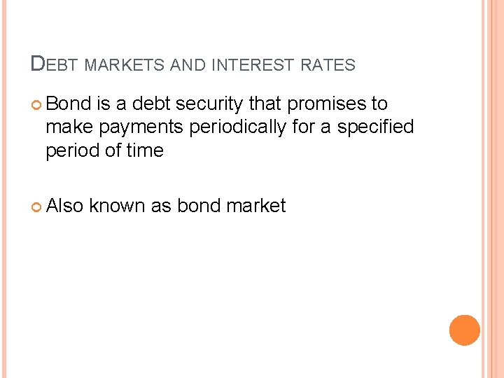 DEBT MARKETS AND INTEREST RATES Bond is a debt security that promises to make