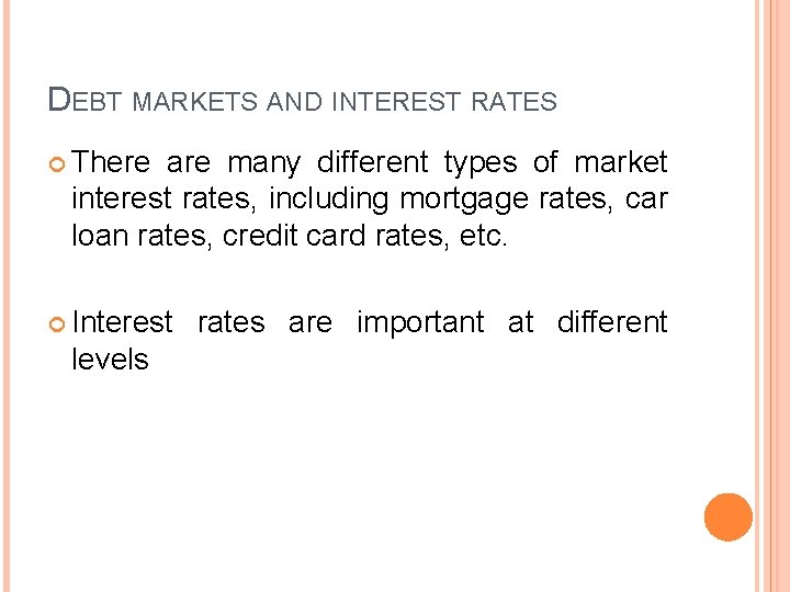 DEBT MARKETS AND INTEREST RATES There are many different types of market interest rates,