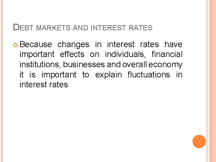 DEBT MARKETS AND INTEREST RATES Because changes in interest rates have important effects on