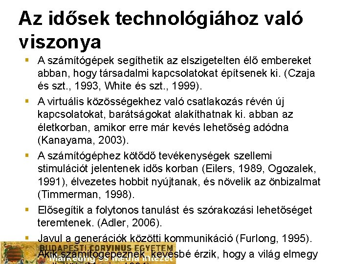 Az idősek technológiához való viszonya § A számítógépek segíthetik az elszigetelten élő embereket abban,