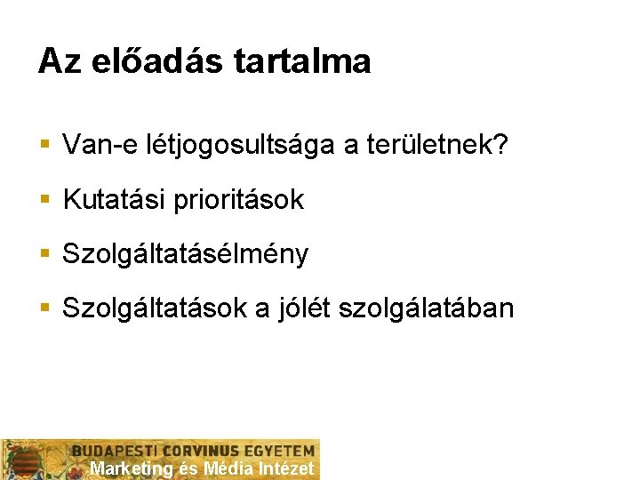 Az előadás tartalma § Van-e létjogosultsága a területnek? § Kutatási prioritások § Szolgáltatásélmény §