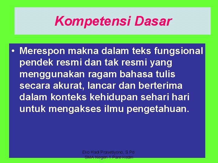 Kompetensi Dasar • Merespon makna dalam teks fungsional pendek resmi dan tak resmi yang