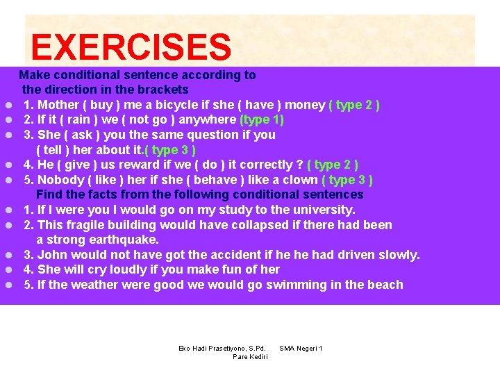 EXERCISES l l l l l Make conditional sentence according to the direction in