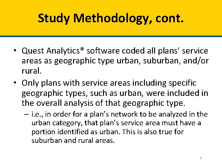 Study Methodology, cont. • Quest Analytics® software coded all plans’ service areas as geographic