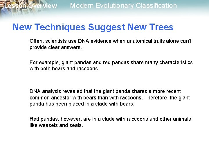 Lesson Overview Modern Evolutionary Classification New Techniques Suggest New Trees Often, scientists use DNA