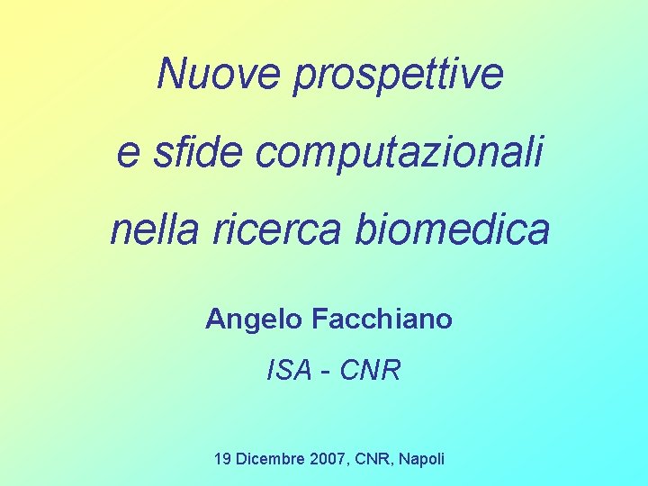 Nuove prospettive e sfide computazionali nella ricerca biomedica Angelo Facchiano ISA - CNR 19