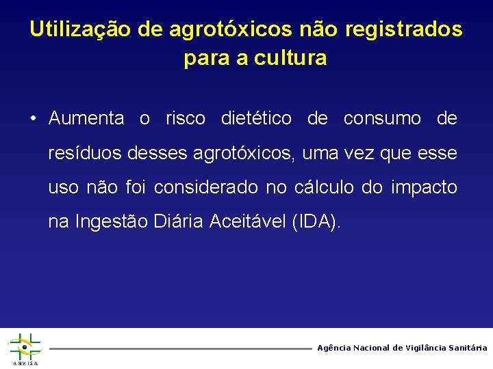 Utilização de agrotóxicos não registrados para a cultura • Aumenta o risco dietético de