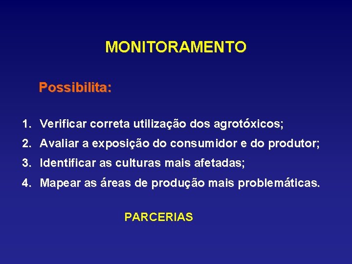 MONITORAMENTO Possibilita: 1. Verificar correta utilização dos agrotóxicos; 2. Avaliar a exposição do consumidor