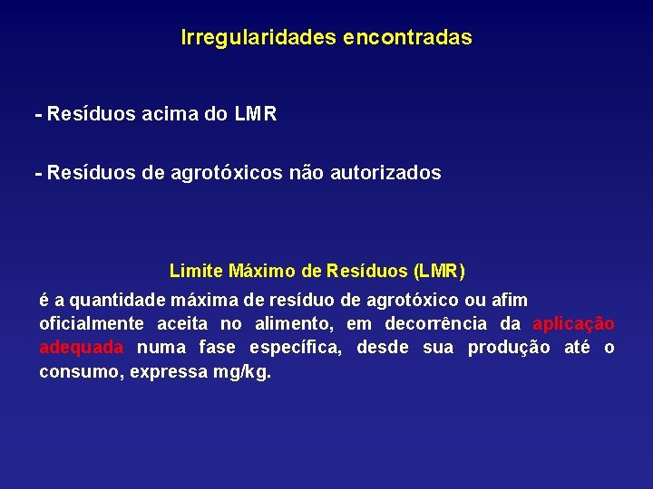 Irregularidades encontradas - Resíduos acima do LMR - Resíduos de agrotóxicos não autorizados Limite