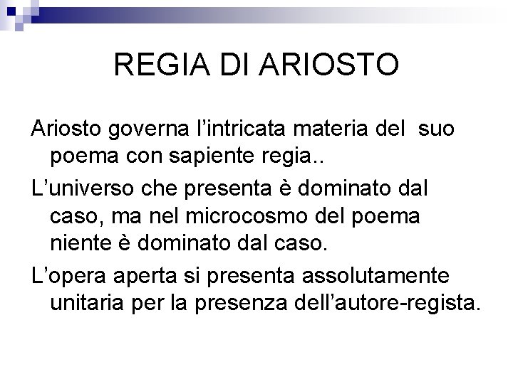 REGIA DI ARIOSTO Ariosto governa l’intricata materia del suo poema con sapiente regia. .