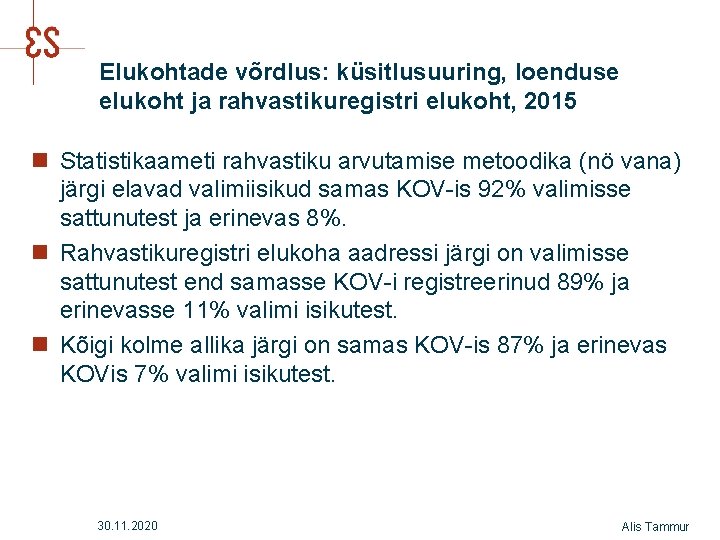 Elukohtade võrdlus: küsitlusuuring, loenduse elukoht ja rahvastikuregistri elukoht, 2015 n Statistikaameti rahvastiku arvutamise metoodika Elukohtade võrdlus: küsitlusuuring, loenduse elukoht ja rahvastikuregistri elukoht, 2015 n Statistikaameti rahvastiku arvutamise metoodika